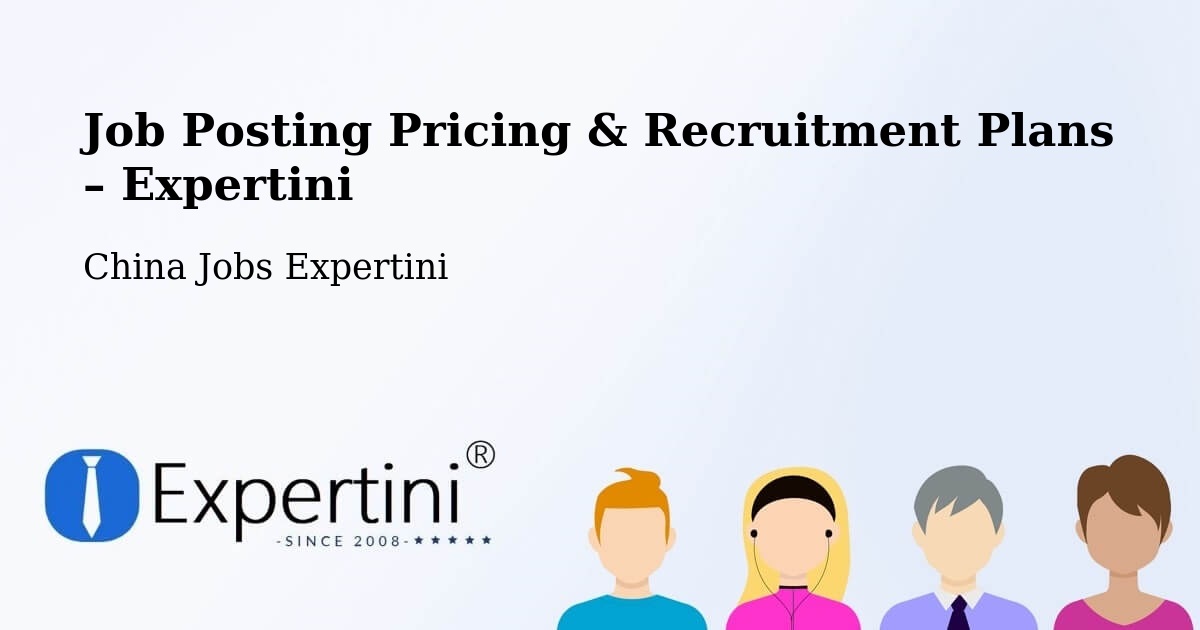 Job Posting Pricing & Recruitment Plans – Foshan - Foshan, China Jobs Expertini